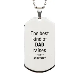 Actuary Dad Gifts, The best kind of DAD, Father's Day Appreciation Birthday Silver Dog Tag for Actuary, Dad, Father from Son Daughter