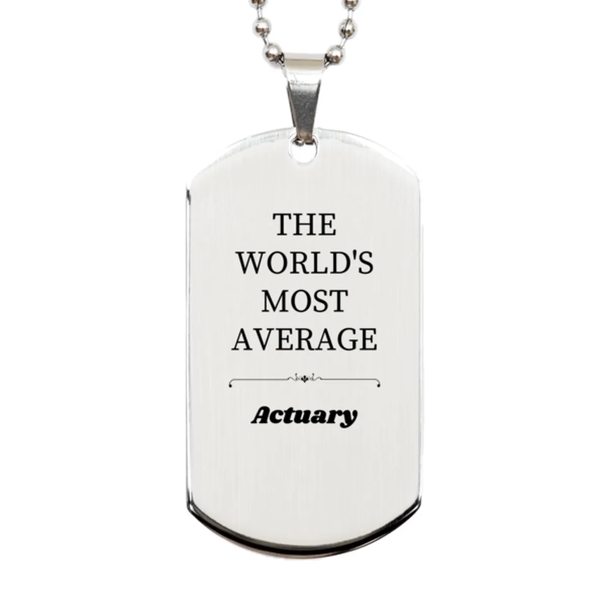 Actuary Engraved Silver Dog Tag - THE WORLDS MOST AVERAGE Actuary Gift for Graduation, Birthday, and Christmas