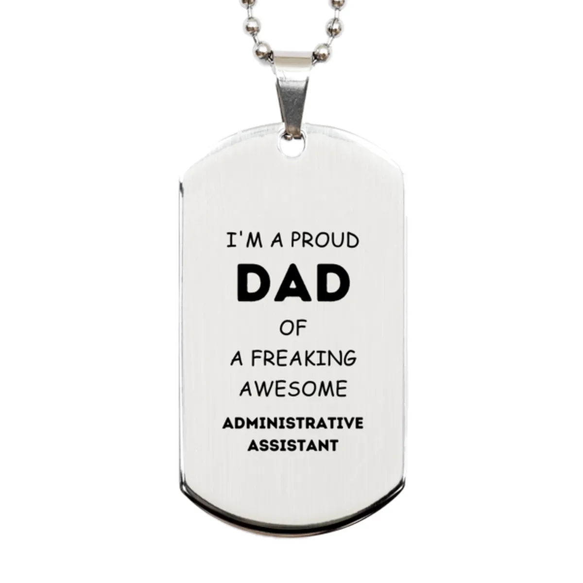 Administrative Assistant Gifts. Proud Dad of a freaking Awesome Administrative Assistant. Silver Dog Tag for Administrative Assistant. Great Gift for Him. Fathers Day Gift. Unique Dad Pendant