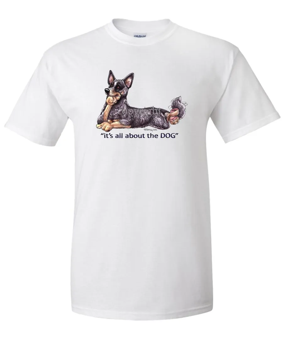 Australian Cattle Dog - All About The Dog - T-Shirt