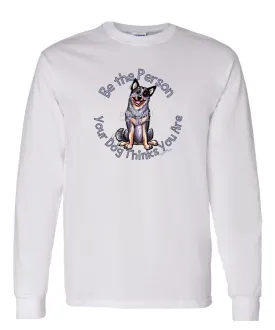 Australian Cattle Dog - Be The Person - Long Sleeve T-Shirt