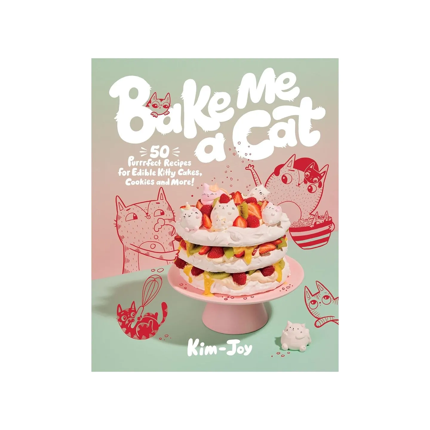 Bake Me a Cat: 50 Purrfect Recipes for Edible Kitty Cakes, Cookies and More!