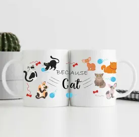 Because Cat Ceramic Mug