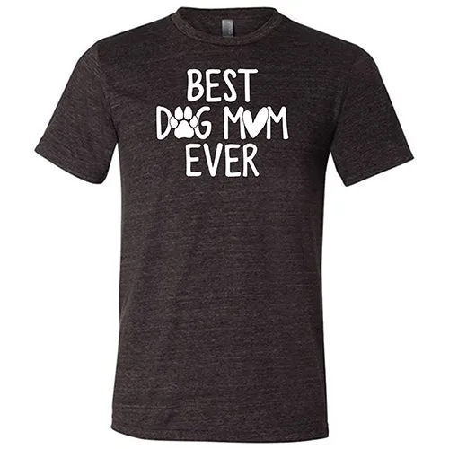 Best Dog Mom Ever Shirt Unisex