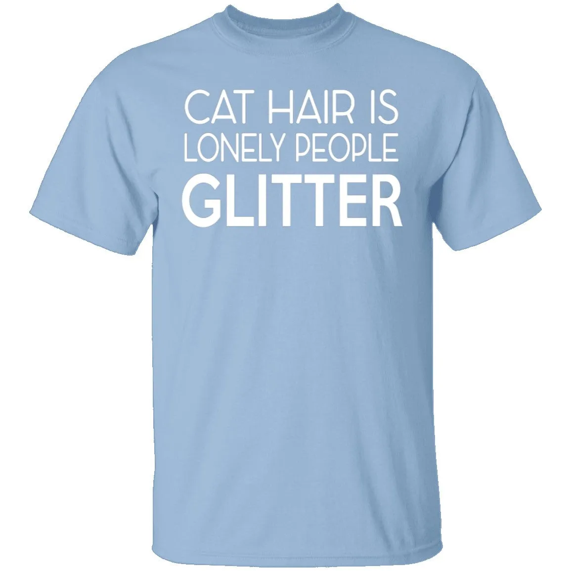 Cat Hair Is Lonely People Glitter T-Shirt