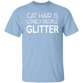 Cat Hair Is Lonely People Glitter T-Shirt