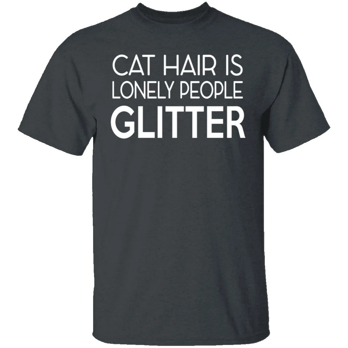 Cat Hair Is Lonely People Glitter T-Shirt