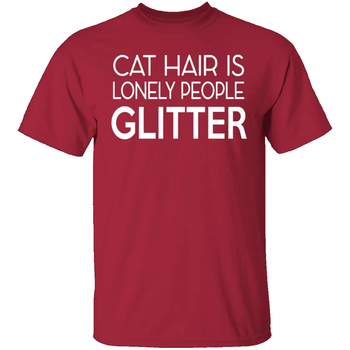 Cat Hair Is Lonely People Glitter T-Shirt